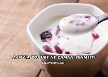 Activia Yoğurt Ne Zaman Yenmeli?