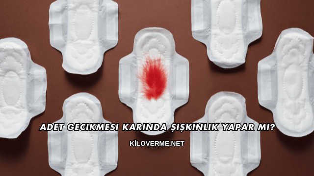 Adet Gecikmesi Karında Şişkinlik Yapar mı?