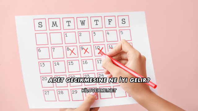Adet Gecikmesine Ne İyi Gelir?
