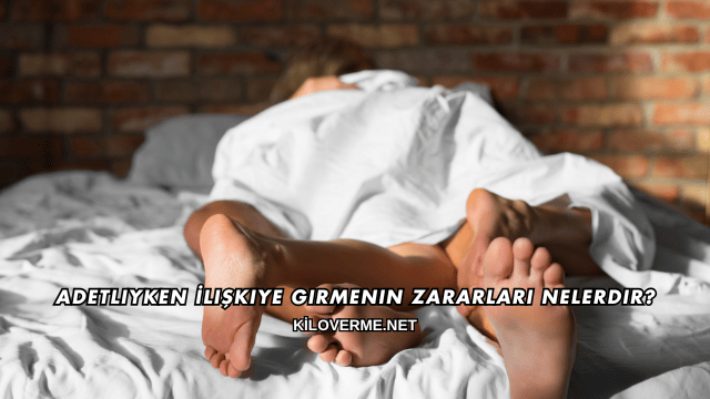Adetliyken İlişkiye Girmenin Zararları Nelerdir?