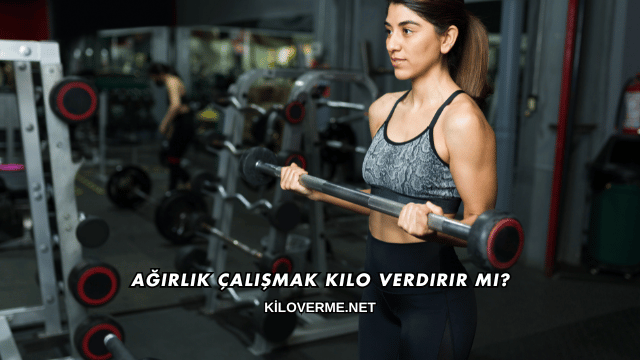 Ağırlık Çalışmak Kilo Verdirir mi?
