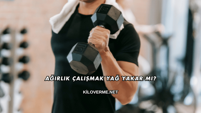 Ağırlık Çalışmak Yağ Yakar mı?