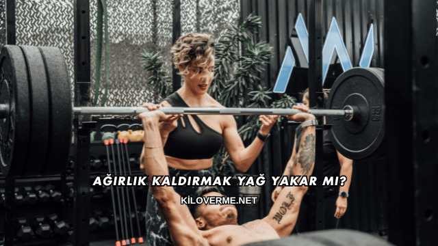 Ağırlık Kaldırmak Yağ Yakar mı?