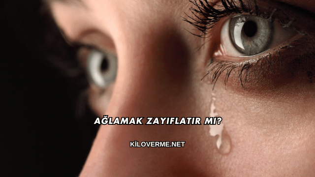 Ağlamak Zayıflatır mı?