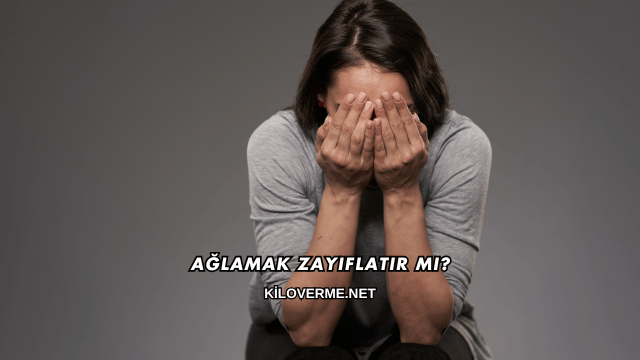 Ağlamak Zayıflatır mı?