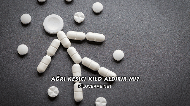 Ağrı Kesici Kilo Aldırır mı?