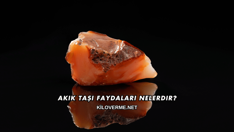 Akik Taşı Faydaları Nelerdir?