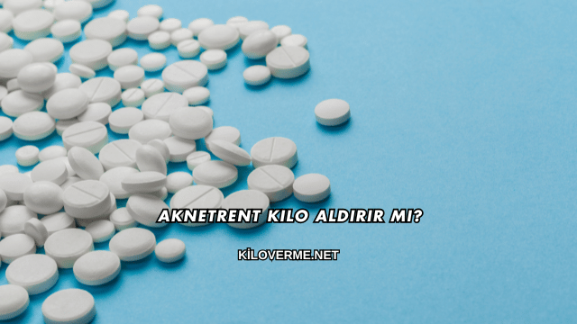 Aknetrent Kilo Aldırır mı?