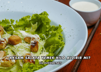 Akşam Salata Yemek Kilo Aldırır mı?