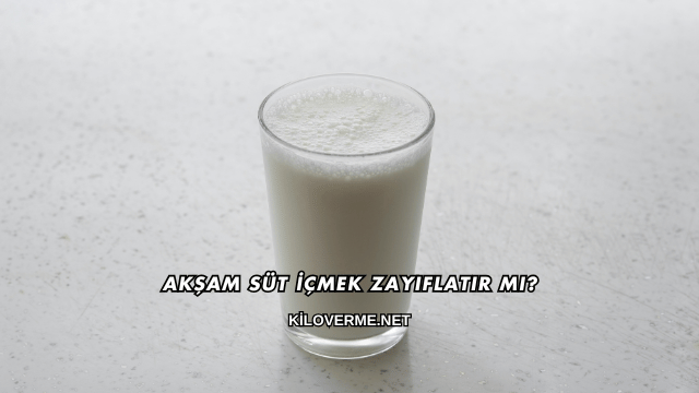 Akşam Süt İçmek Zayıflatır mı?