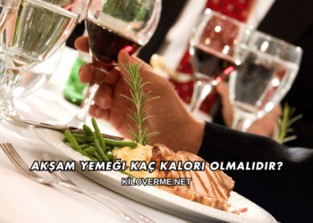 Akşam Yemeği Kaç Kalori Olmalıdır?