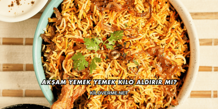 Akşam Yemek Yemek Kilo Aldırır mı?