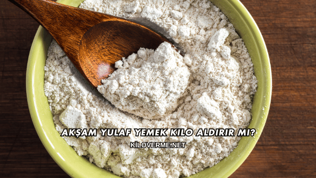 Akşam Yulaf Yemek Kilo Aldırır mı?