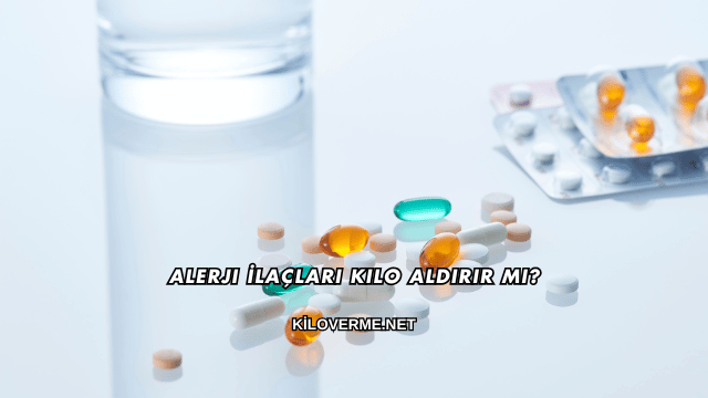 Alerji İlaçları Kilo Aldırır mı?