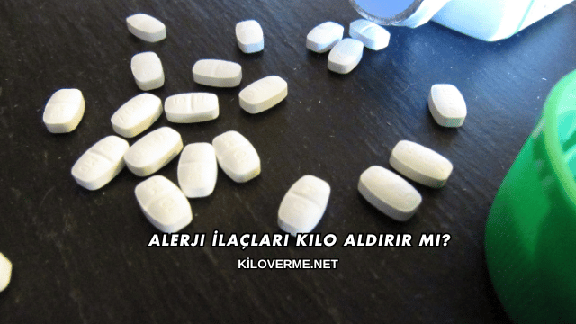 Alerji İlaçları Kilo Aldırır mı?