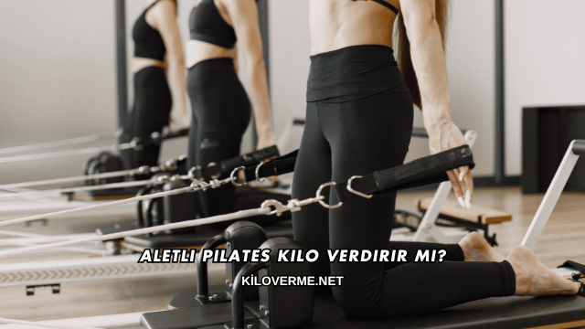Aletli Pilates Kilo Verdirir mi?