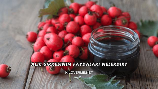 Alıç Sirkesinin Faydaları Nelerdir?
