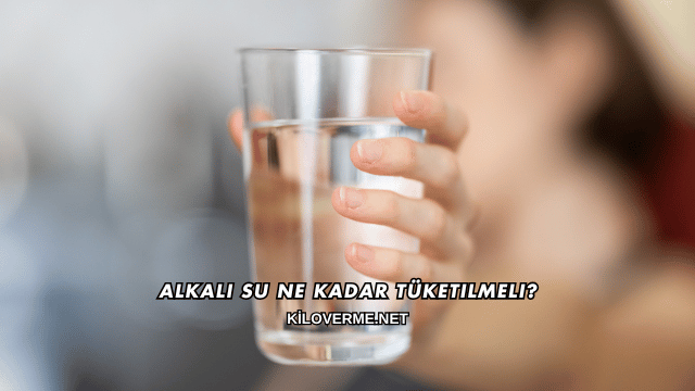 Alkali Su Ne Kadar Tüketilmeli?