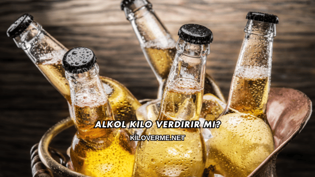 Alkol Kilo Verdirir mi?