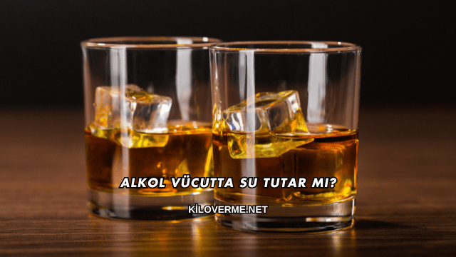 Alkol Vücutta Su Tutar mı?