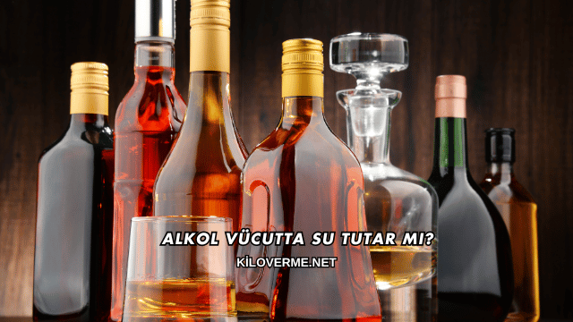 Alkol Vücutta Su Tutar mı?