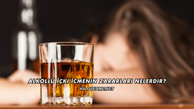 Alkollü İçki İçmenin Zararları Nelerdir?