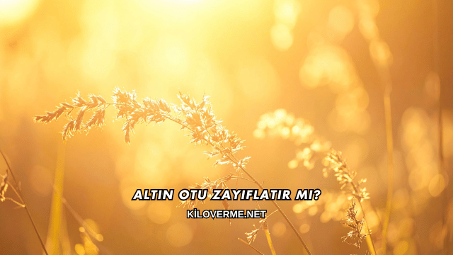 Altın Otu Zayıflatır mı?