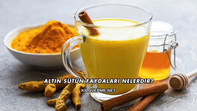 Altın Sütün Faydaları Nelerdir?