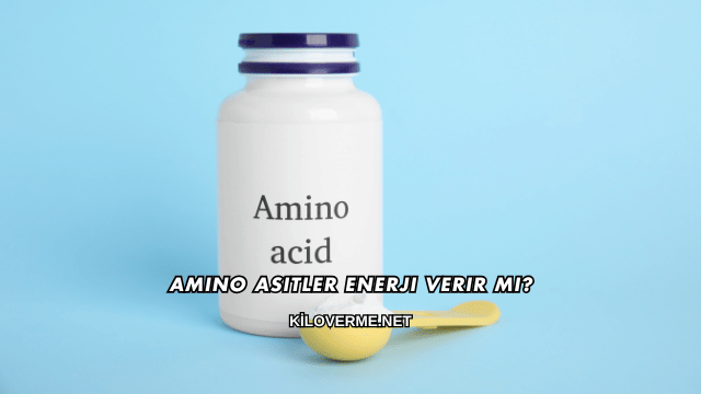 Amino Asitler Enerji Verir mi?