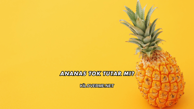 Ananas Tok Tutar mı?