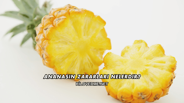Ananasın Zararları Nelerdir?