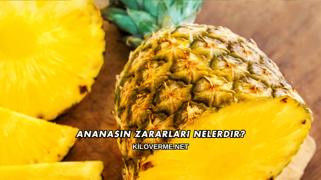 Ananasın Zararları Nelerdir?