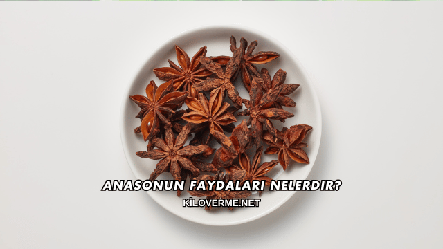 Anasonun Faydaları Nelerdir?