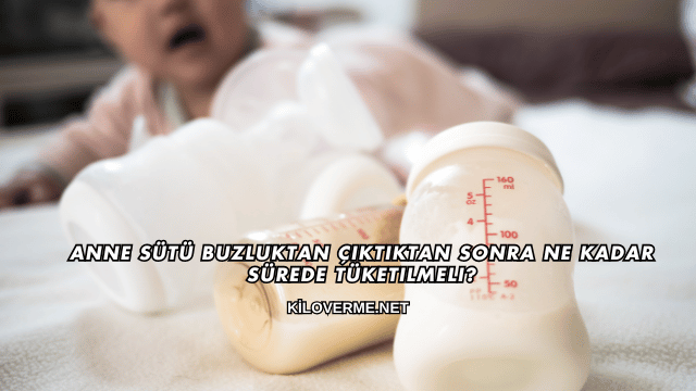 Anne Sütü Buzluktan Çıktıktan Sonra Ne Kadar Sürede Tüketilmeli?