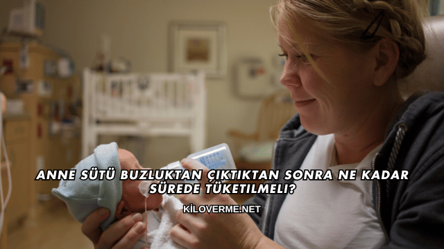 Anne Sütü Buzluktan Çıktıktan Sonra Ne Kadar Sürede Tüketilmeli?