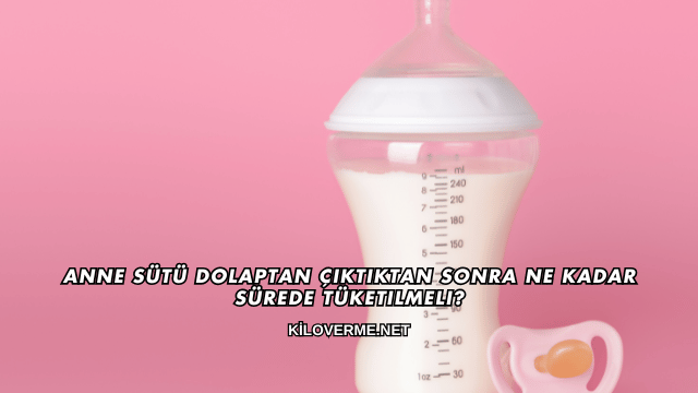 Anne Sütü Dolaptan Çıktıktan Sonra Ne Kadar Sürede Tüketilmeli