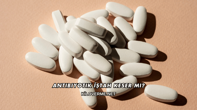 Antibiyotik İştah Keser mi?