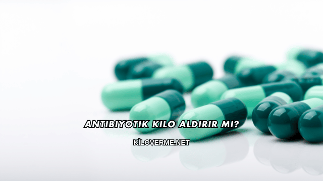 Antibiyotik Kilo Aldırır mı?