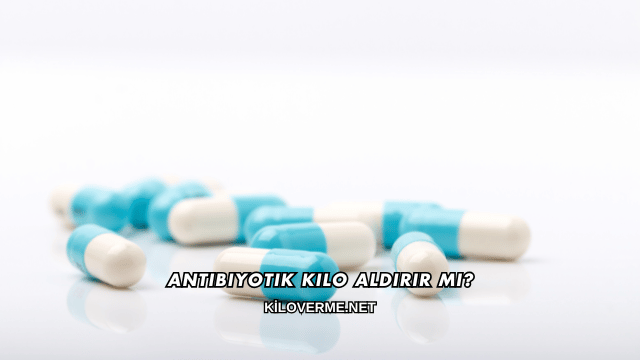 Antibiyotik Kilo Aldırır mı?