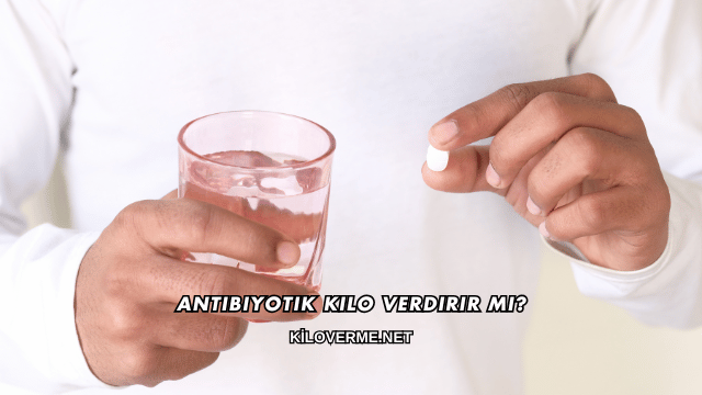 Antibiyotik Kilo Verdirir mi?