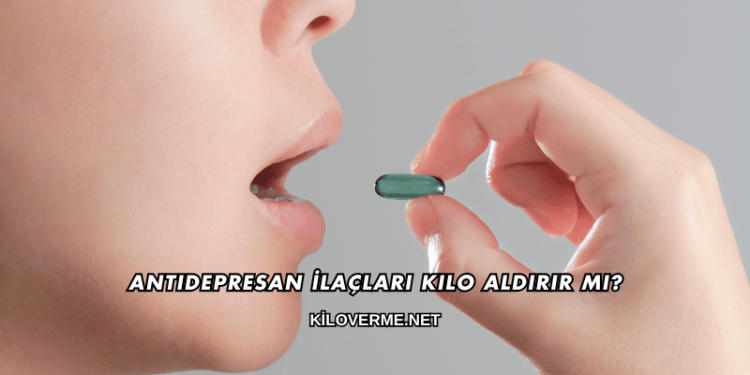 Antidepresan İlaçları Kilo Aldırır mı?