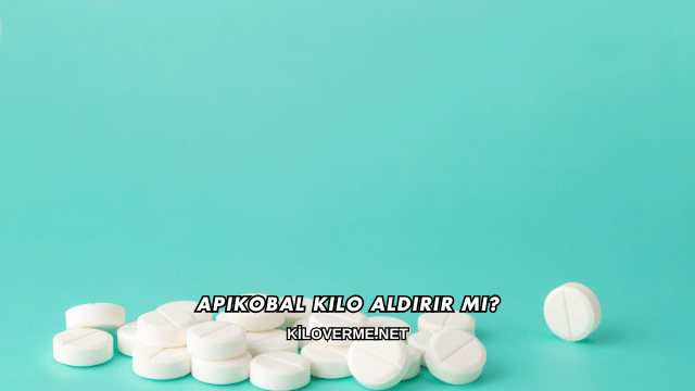 Apikobal Kilo Aldırır mı?
