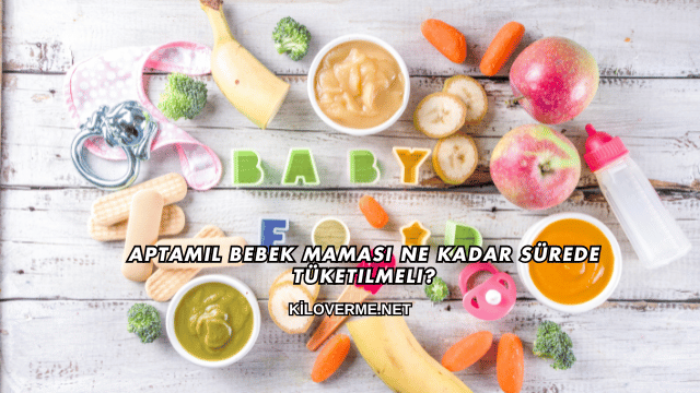 Aptamil Bebek Maması Ne Kadar Sürede Tüketilmeli?