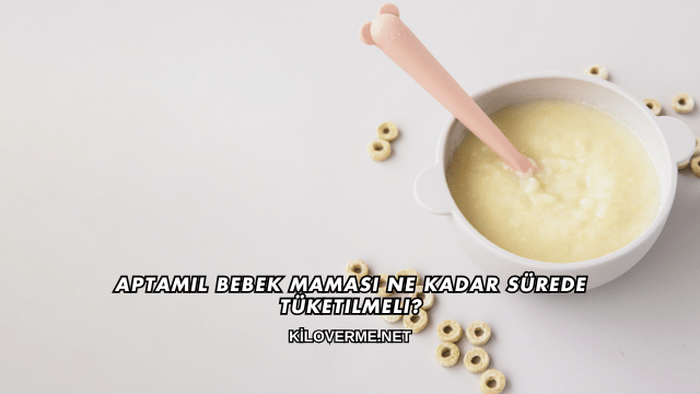 Aptamil Bebek Maması Ne Kadar Sürede Tüketilmeli?