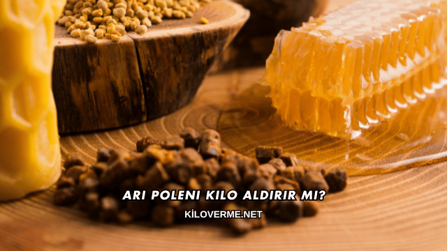 Arı Poleni Kilo Aldırır mı?