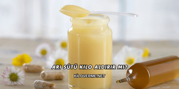 Arı Sütü Kilo Aldırır mı?