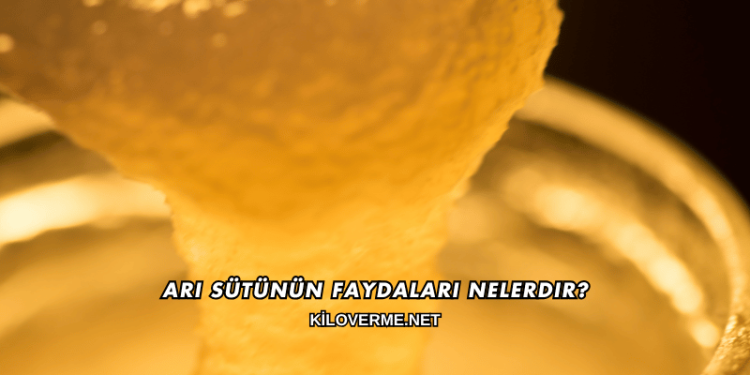 Arı Sütünün Faydaları Nelerdir?