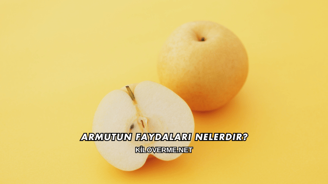 Armutun Faydaları Nelerdir?