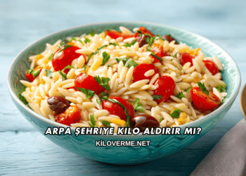 Arpa Şehriye Kilo Aldırır mı?