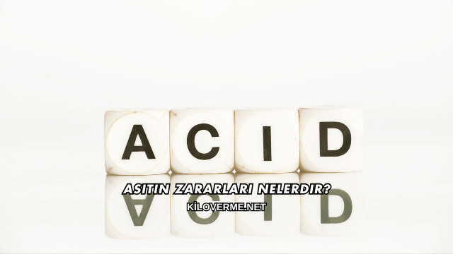 Asitin Zararları Nelerdir?